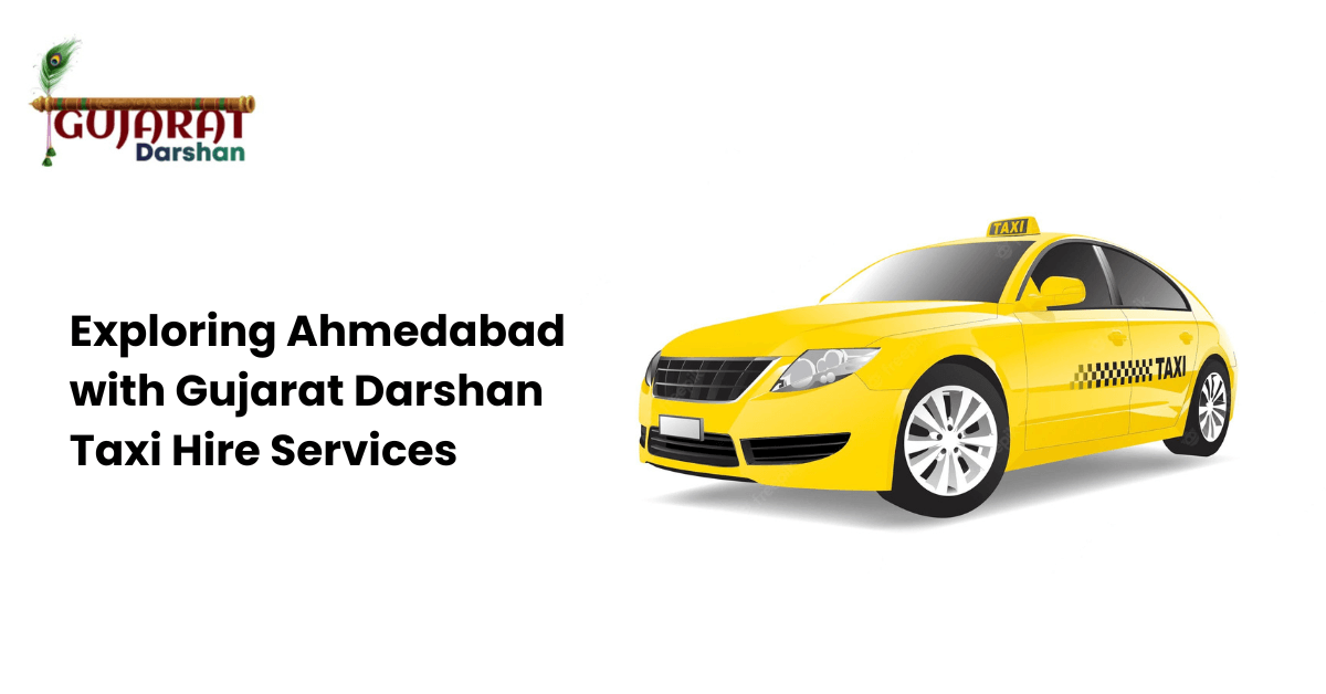 Exploring Ahmedabad with Gujarat Darshan Taxi Hire Services
